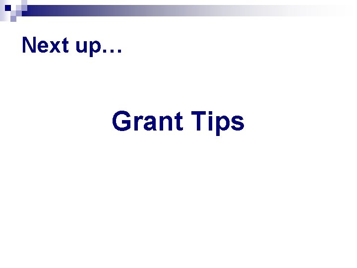 Next up… Grant Tips 