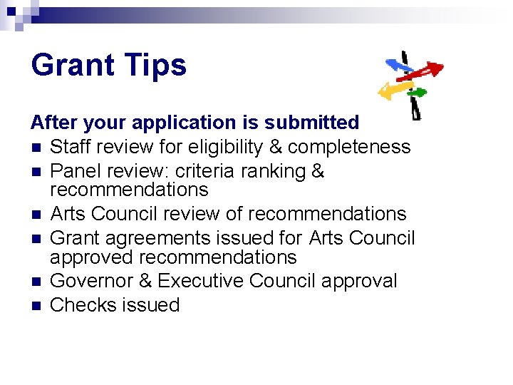 Grant Tips After your application is submitted n Staff review for eligibility & completeness