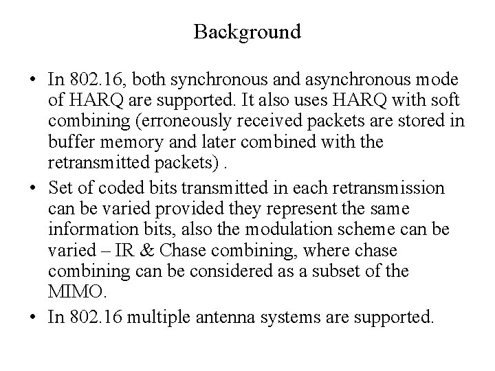 Background • In 802. 16, both synchronous and asynchronous mode of HARQ are supported.