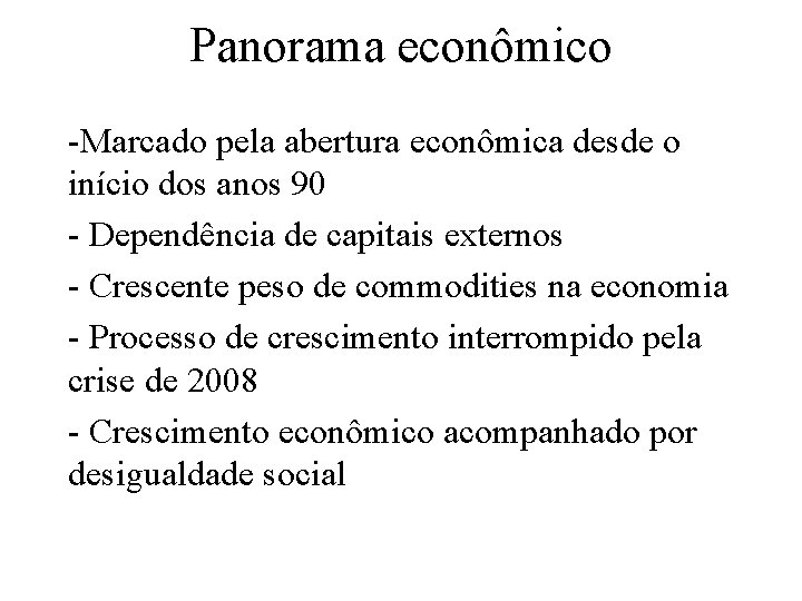 Panorama econômico -Marcado pela abertura econômica desde o início dos anos 90 - Dependência