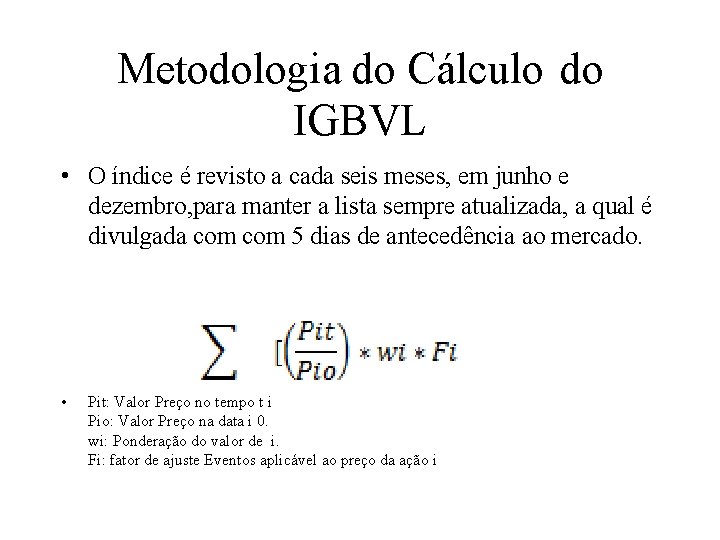 Metodologia do Cálculo do IGBVL • O índice é revisto a cada seis meses,