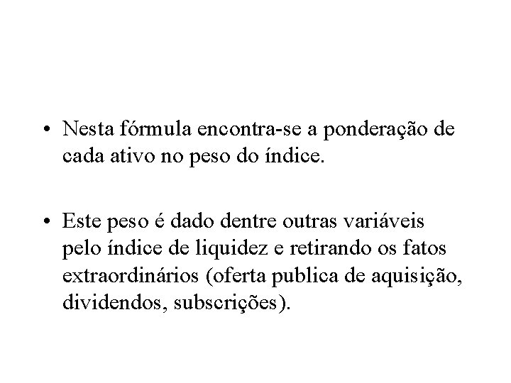  • Nesta fórmula encontra-se a ponderação de cada ativo no peso do índice.