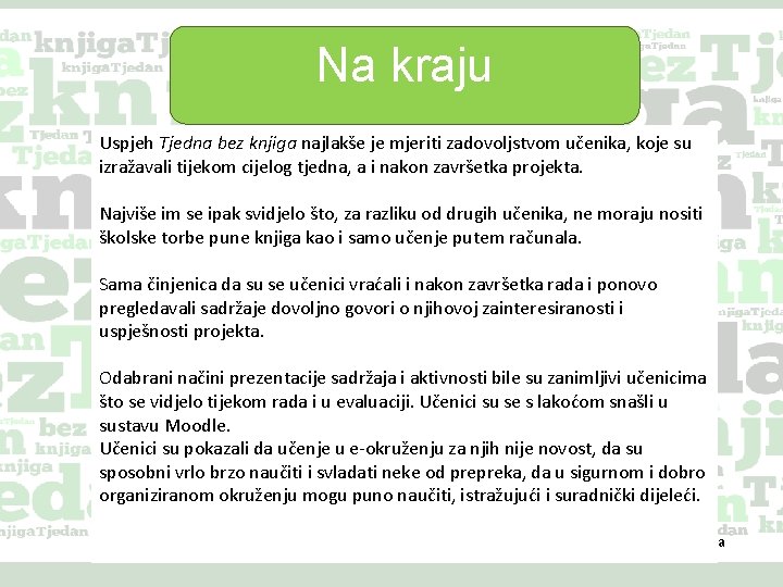 Na kraju Uspjeh Tjedna bez knjiga najlakše je mjeriti zadovoljstvom učenika, koje su izražavali