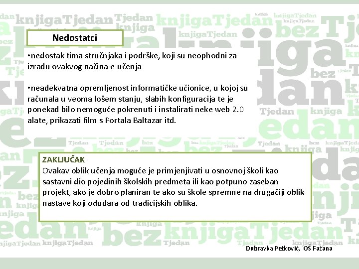 Nedostatci • nedostak tima stručnjaka i podrške, koji su neophodni za izradu ovakvog načina