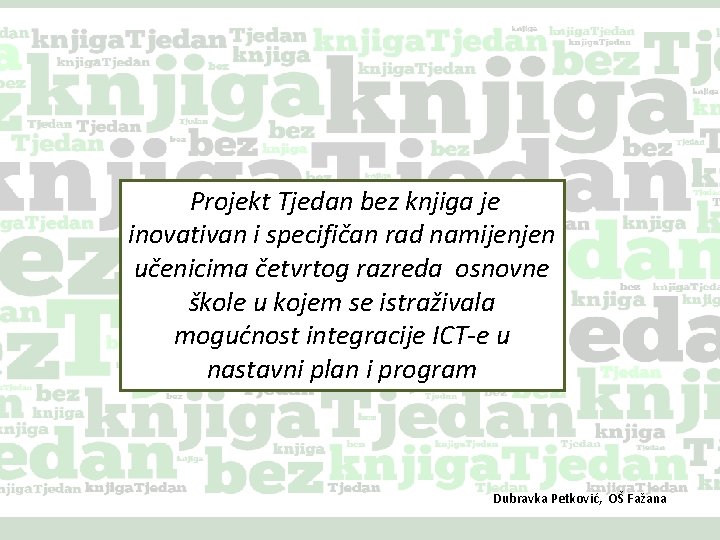 Projekt Tjedan bez knjiga je inovativan i specifičan rad namijenjen učenicima četvrtog razreda osnovne