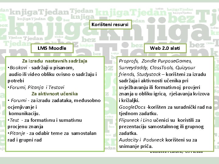 Korišteni resursi LMS Moodle Za izradu nastavnih sadržaja • Bookovi - sadržaji u pisanom,