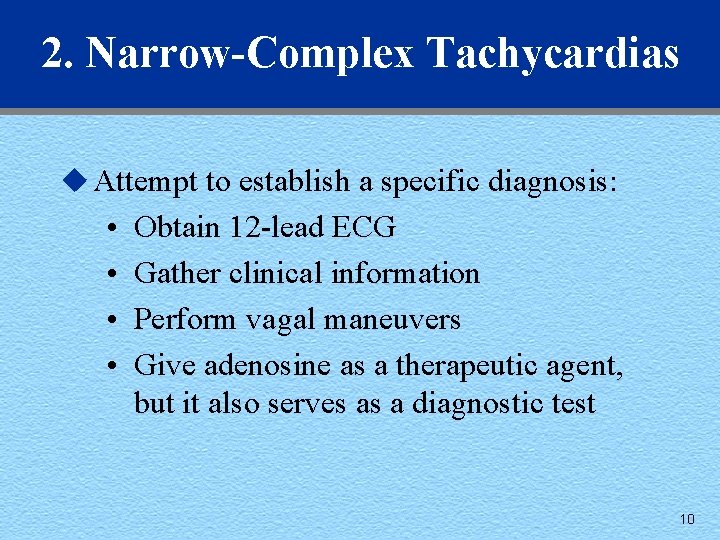 2. Narrow-Complex Tachycardias u Attempt to establish a specific diagnosis: • • Obtain 12