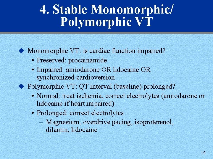 4. Stable Monomorphic/ Polymorphic VT u Monomorphic VT: is cardiac function impaired? • Preserved: