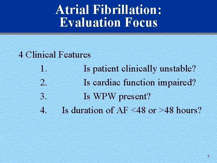 Atrial Fibrillation: Evaluation Focus 4 Clinical Features 1. Is patient clinically unstable? 2. Is