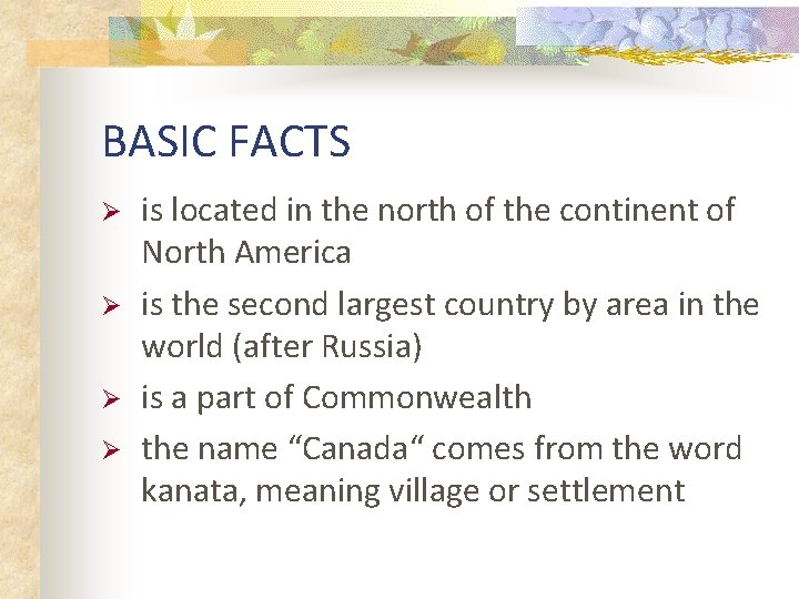 BASIC FACTS Ø Ø is located in the north of the continent of North