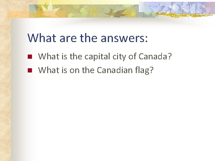 What are the answers: n n What is the capital city of Canada? What