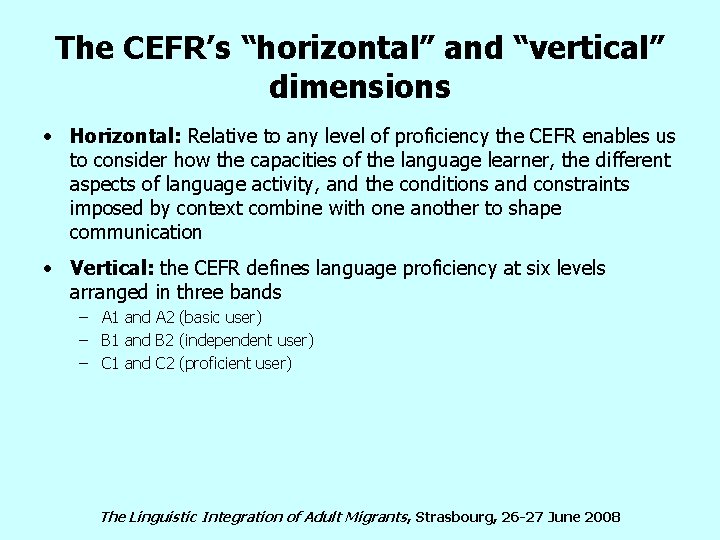 The CEFR’s “horizontal” and “vertical” dimensions • Horizontal: Relative to any level of proficiency
