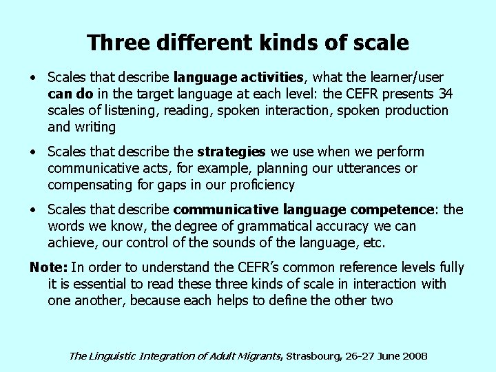 Three different kinds of scale • Scales that describe language activities, what the learner/user