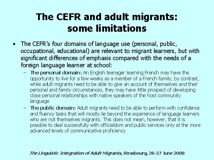 The CEFR and adult migrants: some limitations • The CEFR’s four domains of language