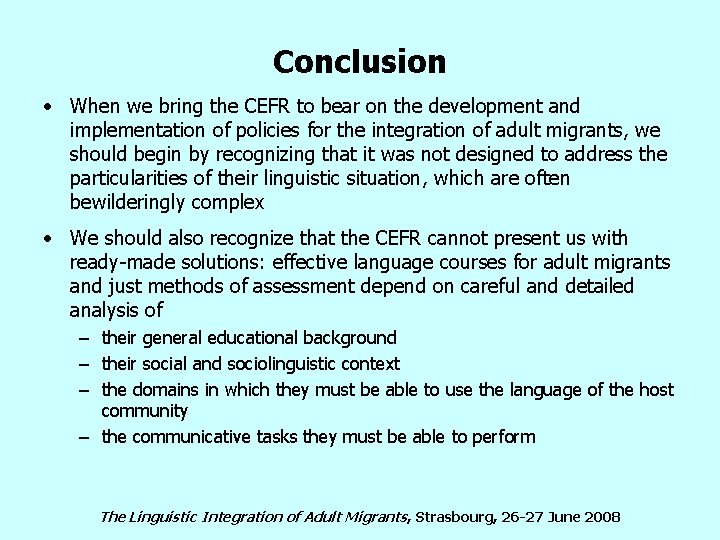 Conclusion • When we bring the CEFR to bear on the development and implementation