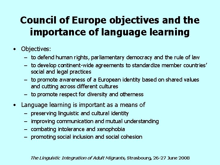 Council of Europe objectives and the importance of language learning • Objectives: – to