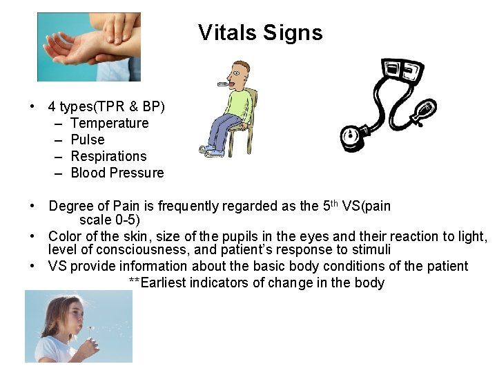 Vitals Signs • 4 types(TPR & BP) – Temperature – Pulse – Respirations –