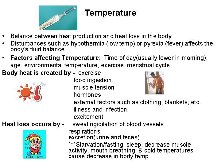 Temperature • Balance between heat production and heat loss in the body • Disturbances
