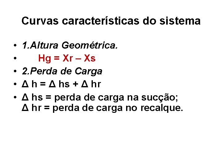 Curvas características do sistema • • • 1. Altura Geométrica. Hg = Xr –