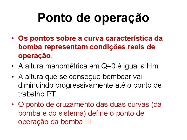 Ponto de operação • Os pontos sobre a curva característica da bomba representam condições