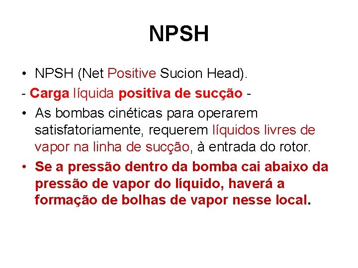 NPSH • NPSH (Net Positive Sucion Head). - Carga líquida positiva de sucção •