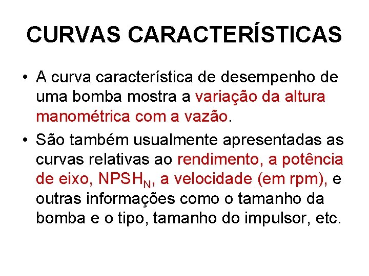 CURVAS CARACTERÍSTICAS • A curva característica de desempenho de uma bomba mostra a variação