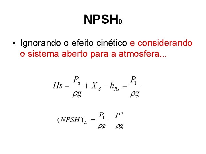 NPSHD • Ignorando o efeito cinético e considerando o sistema aberto para a atmosfera.