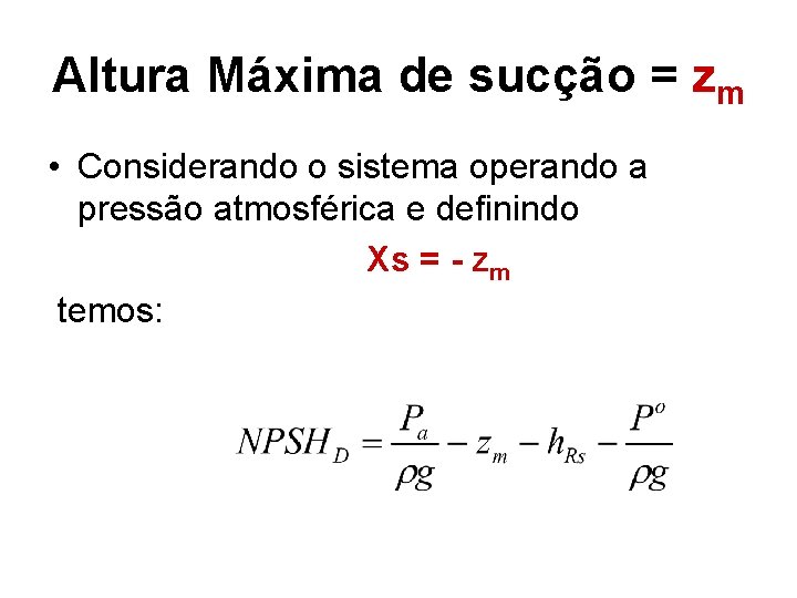 Altura Máxima de sucção = zm • Considerando o sistema operando a pressão atmosférica