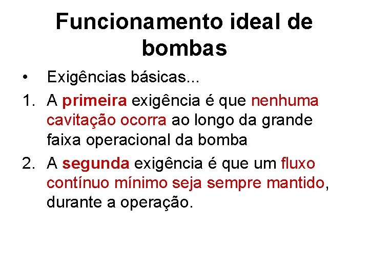 Funcionamento ideal de bombas • Exigências básicas. . . 1. A primeira exigência é