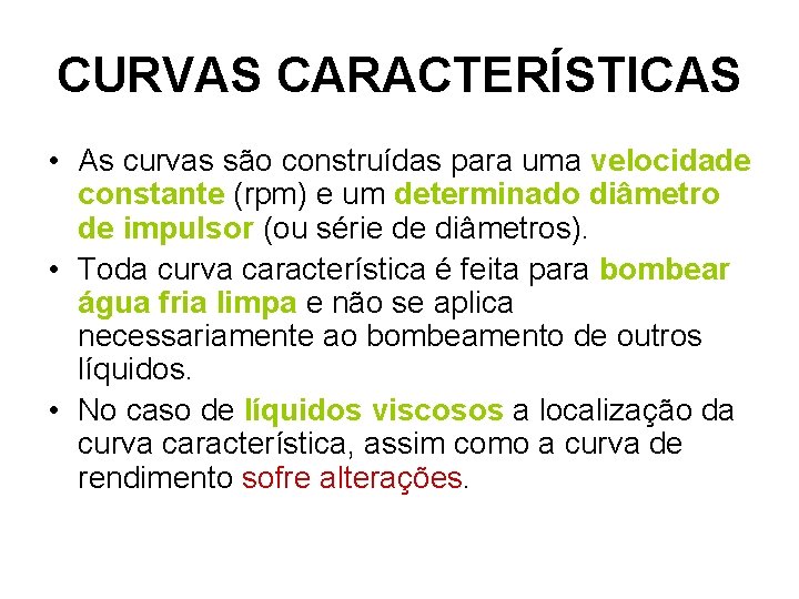 CURVAS CARACTERÍSTICAS • As curvas são construídas para uma velocidade constante (rpm) e um