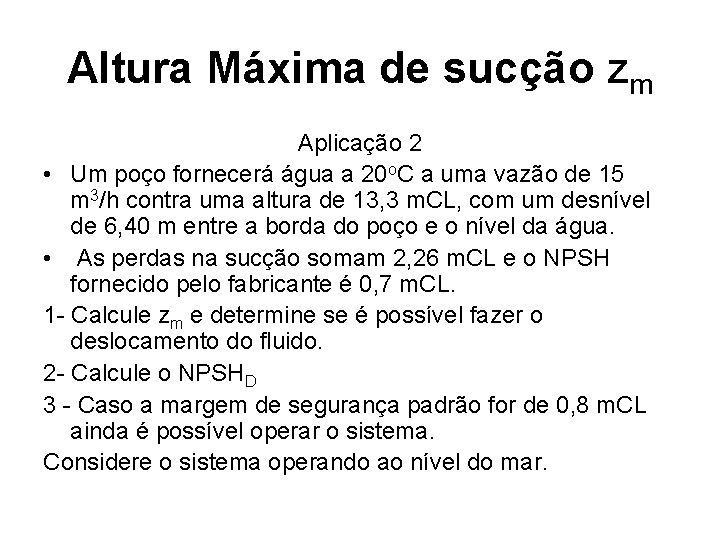 Altura Máxima de sucção zm Aplicação 2 • Um poço fornecerá água a 20