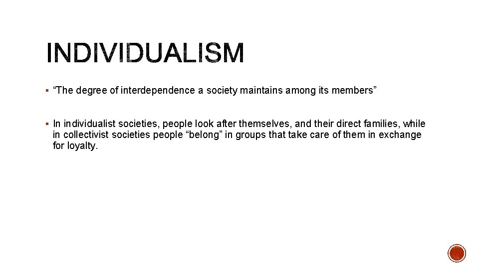 § “The degree of interdependence a society maintains among its members” § In individualist
