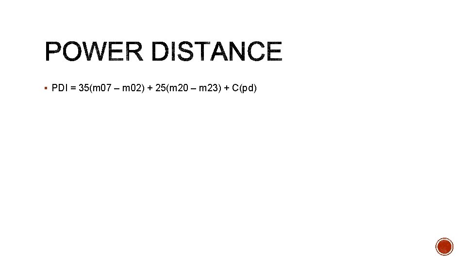§ PDI = 35(m 07 – m 02) + 25(m 20 – m 23)