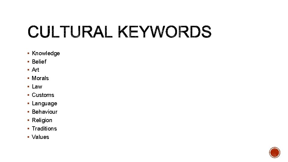 § Knowledge § Belief § Art § Morals § Law § Customs § Language