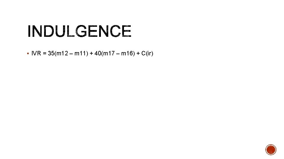 § IVR = 35(m 12 – m 11) + 40(m 17 – m 16)