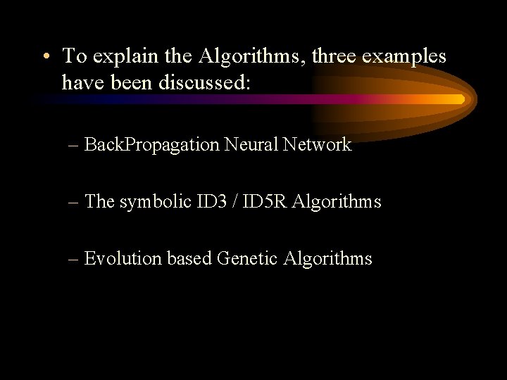• To explain the Algorithms, three examples have been discussed: – Back. Propagation • To explain the Algorithms, three examples have been discussed: – Back. Propagation