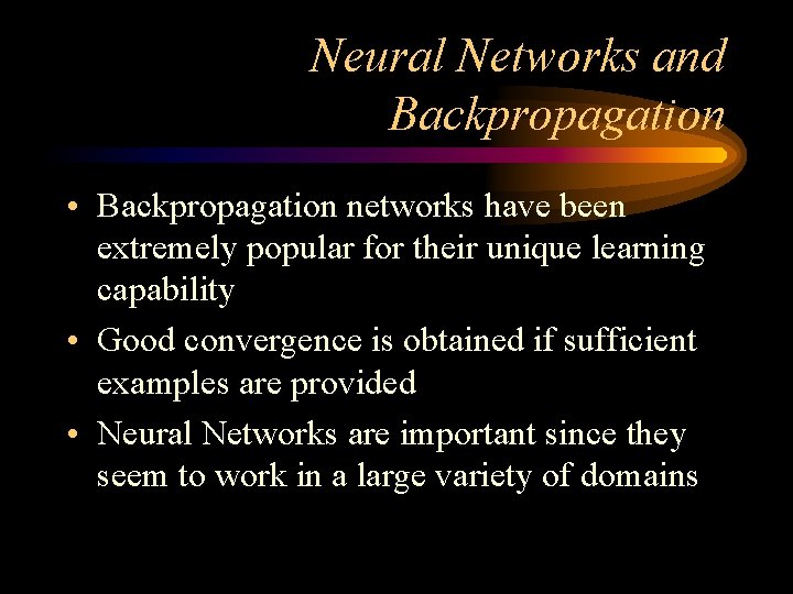 Neural Networks and Backpropagation • Backpropagation networks have been extremely popular for their unique Neural Networks and Backpropagation • Backpropagation networks have been extremely popular for their unique