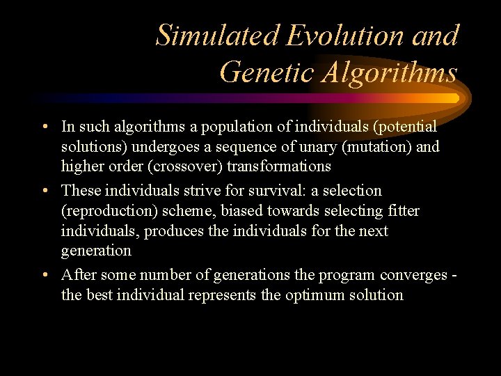 Simulated Evolution and Genetic Algorithms • In such algorithms a population of individuals (potential Simulated Evolution and Genetic Algorithms • In such algorithms a population of individuals (potential