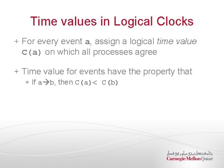Time values in Logical Clocks For every event a, assign a logical time value