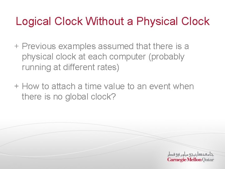 Logical Clock Without a Physical Clock Previous examples assumed that there is a physical