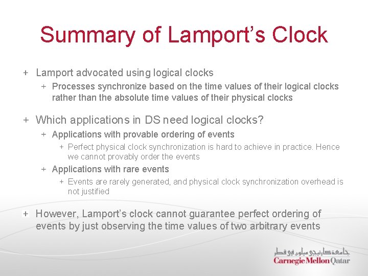 Summary of Lamport’s Clock Lamport advocated using logical clocks Processes synchronize based on the