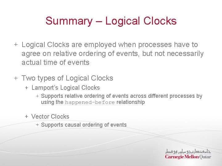 Summary – Logical Clocks are employed when processes have to agree on relative ordering