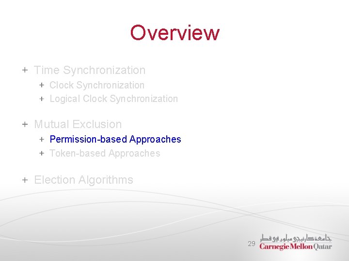 Overview Time Synchronization Clock Synchronization Logical Clock Synchronization Mutual Exclusion Permission-based Approaches Token-based Approaches