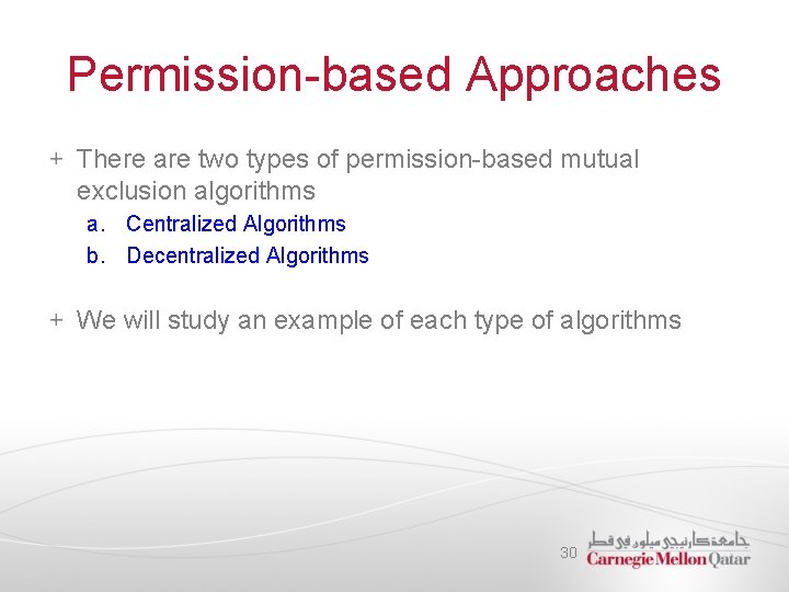 Permission-based Approaches There are two types of permission-based mutual exclusion algorithms a. Centralized Algorithms
