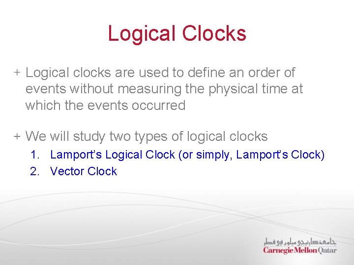 Logical Clocks Logical clocks are used to define an order of events without measuring