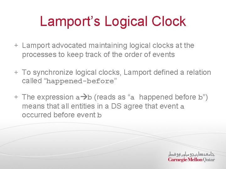 Lamport’s Logical Clock Lamport advocated maintaining logical clocks at the processes to keep track