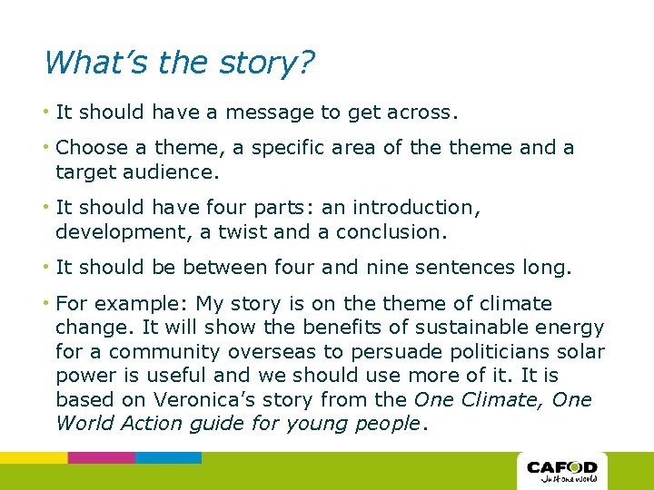 What’s the story? • It should have a message to get across. • Choose