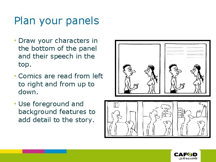 Plan your panels • Draw your characters in the bottom of the panel and