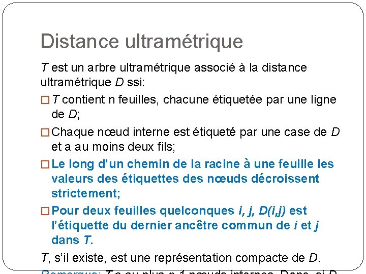 Distance ultramétrique T est un arbre ultramétrique associé à la distance ultramétrique D ssi: