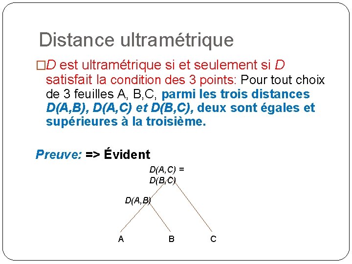 Distance ultramétrique �D est ultramétrique si et seulement si D satisfait la condition des
